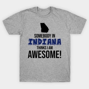 Somebody in Indiana Thinks I Am Awesome T-Shirt